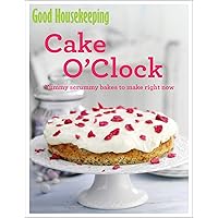 Good Housekeeping Cake O'Clock: Yummy scrummy bakes to make right now Good Housekeeping Cake O'Clock: Yummy scrummy bakes to make right now Kindle Paperback