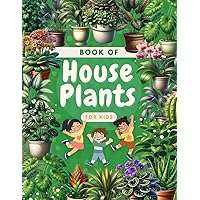 Book of House Plants for Kids: Home Garden Discoveries: Fun and Learning with Indoor Plants for Kids