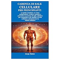 CARENZA DI SALE CELLULARE PER PRINCIPIANTI: La guida completa su come comprendere, trattare, gestire e prevenire la carenza di sale cellulare per ... sale cellulare e promuover (Italian Edition) CARENZA DI SALE CELLULARE PER PRINCIPIANTI: La guida completa su come comprendere, trattare, gestire e prevenire la carenza di sale cellulare per ... sale cellulare e promuover (Italian Edition) Paperback Kindle