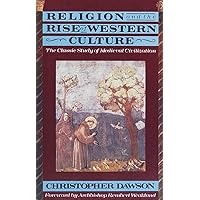 Religion and the Rise of Western Culture: The Classic Study of Medieval Civilization Religion and the Rise of Western Culture: The Classic Study of Medieval Civilization Paperback Kindle Mass Market Paperback Hardcover