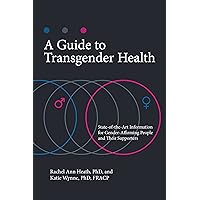 A Guide to Transgender Health: State-of-the-Art Information for Gender-Affirming People and Their Supporters (Sex, Love, and Psychology) A Guide to Transgender Health: State-of-the-Art Information for Gender-Affirming People and Their Supporters (Sex, Love, and Psychology) Kindle Hardcover
