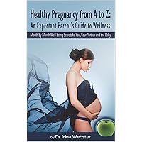 Healthy pregnancy from A to Z : an expectant parent’s guide to wellness Healthy pregnancy from A to Z : an expectant parent’s guide to wellness Kindle Paperback