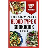 The Complete Blood Type O Cookbook: Easy, Delicious, Healthy Diet Recipes and Meal Plan for Blood Type O Positive & Negative Immune System Support The Complete Blood Type O Cookbook: Easy, Delicious, Healthy Diet Recipes and Meal Plan for Blood Type O Positive & Negative Immune System Support Paperback Kindle