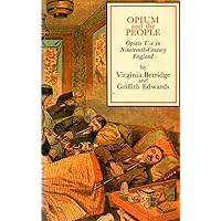 Opium and the People: Opiate Use in Nineteenth-Century England Opium and the People: Opiate Use in Nineteenth-Century England Paperback Hardcover