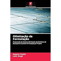 Otimização da Formulação: Preparação do Sistema Otimizado de Cloridrato de Bupropiona Usando Formulação por Projeto (Portuguese Edition)