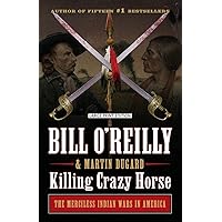 Killing Crazy Horse: The Merciless Indian Wars in America (Bill O'Reilly's Killing) Killing Crazy Horse: The Merciless Indian Wars in America (Bill O'Reilly's Killing) Audible Audiobook Hardcover Kindle Audio CD Paperback