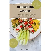 Nourishing Wisdom: Your Ayurvedic Guide To Eating And Living A Healthy and Hearty Life Nourishing Wisdom: Your Ayurvedic Guide To Eating And Living A Healthy and Hearty Life Kindle Paperback