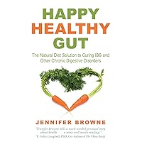 Happy Healthy Gut: The Natural Diet Solution to Curing IBS and Other Chronic Digestive Disorders Happy Healthy Gut: The Natural Diet Solution to Curing IBS and Other Chronic Digestive Disorders Hardcover Kindle Paperback