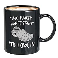 Nursing Coffee Mug - The Party Dont Start Till I Croc In - Doctor Hospital Worker Coworker Doctor Pharmacy for Women Men 11oz Black