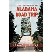 Alabama Road Trip: A Guide to the Heart of Dixie Alabama Road Trip: A Guide to the Heart of Dixie Paperback Kindle Hardcover