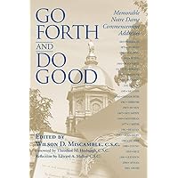 Go Forth and Do Good: Memorable Notre Dame Commencement Addresses Go Forth and Do Good: Memorable Notre Dame Commencement Addresses Paperback Hardcover