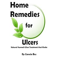 Home Remedies for Ulcers - Natural Stomach Ulcer Treatment that Works Home Remedies for Ulcers - Natural Stomach Ulcer Treatment that Works Kindle