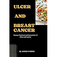 ULCER AND BREAST CANCER: Causes, treatment, and prevention of Ulcer and cancer ULCER AND BREAST CANCER: Causes, treatment, and prevention of Ulcer and cancer Kindle Paperback