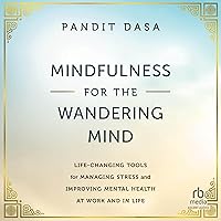 Mindfulness for the Wandering Mind: Life-Changing Tools for Managing Stress and Improving Mental Health at Work and in Life Mindfulness for the Wandering Mind: Life-Changing Tools for Managing Stress and Improving Mental Health at Work and in Life Audible Audiobook Hardcover Kindle Audio CD