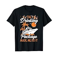 Cruise Ship The Drink Package Made Me Do It Funny T-Shirt