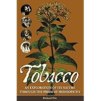 Tobacco: An Exploration of its Nature Through The Prism of Homeopathy Tobacco: An Exploration of its Nature Through The Prism of Homeopathy Paperback Kindle