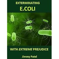 EXTERMINATING E.COLI NATURALLY : Discover awesome herbs and supplements that destroy chronic E.coli gut infection EXTERMINATING E.COLI NATURALLY : Discover awesome herbs and supplements that destroy chronic E.coli gut infection Kindle