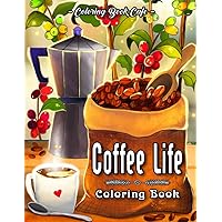 Coffee Life Coloring Book: An Adult Coloring Book Featuring Fun and Humorous Coffee Phrases and Relaxing Coffee Inspired Designs for Coffee Lovers