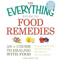 The Everything Guide to Food Remedies: An A-Z guide to healing with food (Everything® Series) The Everything Guide to Food Remedies: An A-Z guide to healing with food (Everything® Series) Kindle Paperback