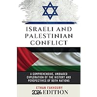 Israeli and Palestinian Conflict: A Comprehensive, Unbiased Exploration of the History and Perspectives of Both Nations Israeli and Palestinian Conflict: A Comprehensive, Unbiased Exploration of the History and Perspectives of Both Nations Paperback