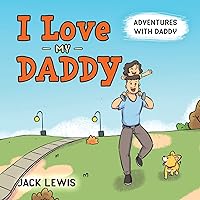 I Love My Daddy: Adventures with Daddy: A heartwarming children's book about the joy of spending time together (Fun with Family)