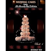 WEDDING CAKES: The Beverley Way Collection (Volume 1) WEDDING CAKES: The Beverley Way Collection (Volume 1) Kindle Paperback