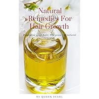 Natural Remedies For Hair Growth : A detailed guide on the power of natural remedies and tips for strong, thick, and shiny hair for hair growth Natural Remedies For Hair Growth : A detailed guide on the power of natural remedies and tips for strong, thick, and shiny hair for hair growth Kindle Paperback