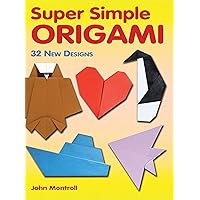 Super Simple Origami: 32 New Designs (Dover Origami Papercraft) Super Simple Origami: 32 New Designs (Dover Origami Papercraft) Paperback Kindle