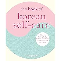 The Book of Korean Self-Care: K-beauty, healing foods, traditional medicine, mindfulness, and much more The Book of Korean Self-Care: K-beauty, healing foods, traditional medicine, mindfulness, and much more Hardcover Kindle