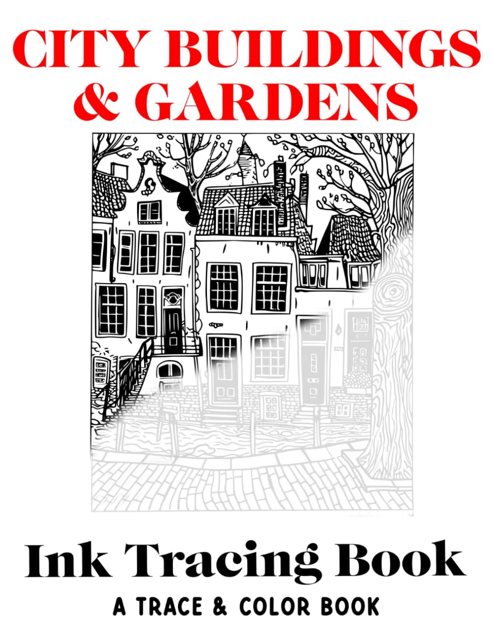 City Buildings & Gardens Ink Tracing Book: Trace & Color Book: Calm The Mind, Soothe Your Soul, Relieve Stress & Anxiety (Ink Tracing Books for Adults)