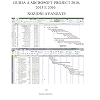 Guida a Microsoft Project 2010, 2013 E 2016: Nozioni Avanzate (Italian Edition) Guida a Microsoft Project 2010, 2013 E 2016: Nozioni Avanzate (Italian Edition) Kindle Paperback