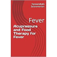Acupressure and Food Therapy for Fever: Fever (Medical Books for Common People - Part 2 Book 1) Acupressure and Food Therapy for Fever: Fever (Medical Books for Common People - Part 2 Book 1) Kindle Paperback