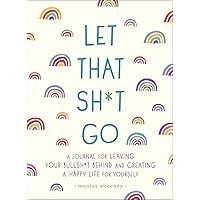 [1250181909] [978-1250181909] A book Let That Sh*t Go: A Journal for Leaving Your Bullsh*t Behind and Creating a Happy Life Paperback Sweeney 2018 [1250181909] [978-1250181909] A book Let That Sh*t Go: A Journal for Leaving Your Bullsh*t Behind and Creating a Happy Life Paperback Sweeney 2018 Paperback