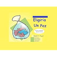 Eligiria un Pez (Spanish Edition) Eligiria un Pez (Spanish Edition) Kindle Paperback
