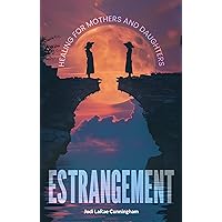 ESTRANGEMENT: Healing for Mothers and Daughters ESTRANGEMENT: Healing for Mothers and Daughters Kindle Paperback