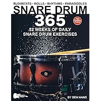 Snare Drum 365: 52 Weeks of Daily Exercises—Rudiments, Rolls, Rhythms & Paradiddles for Snare Drum or Practice Pad (Music 365) Snare Drum 365: 52 Weeks of Daily Exercises—Rudiments, Rolls, Rhythms & Paradiddles for Snare Drum or Practice Pad (Music 365) Paperback Kindle