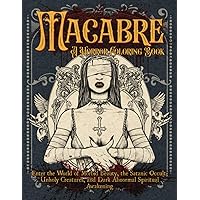 Macabre A Horror Coloring Book: Enter the World of Morbid Beauty, the Satanic Occult, Unholy Creatures and Dark Abnormal Spiritual Awakening Macabre A Horror Coloring Book: Enter the World of Morbid Beauty, the Satanic Occult, Unholy Creatures and Dark Abnormal Spiritual Awakening Paperback