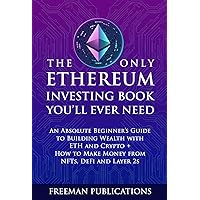 The Only Ethereum Investing Book You’ll Ever Need: An Absolute Beginner’s Guide to Building Wealth with ETH and Crypto + How to Make Money from NFTs, DeFi and Layer 2s (Cryptocurrency for Beginners) The Only Ethereum Investing Book You’ll Ever Need: An Absolute Beginner’s Guide to Building Wealth with ETH and Crypto + How to Make Money from NFTs, DeFi and Layer 2s (Cryptocurrency for Beginners) Kindle Audible Audiobook Paperback