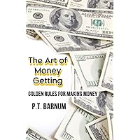 THE ART OF MONEY GETTING: GOLDEN RULES FOR MAKING MONEY