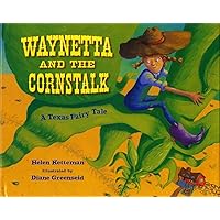 Waynetta and the Cornstalk: A Texas Fairy Tale Waynetta and the Cornstalk: A Texas Fairy Tale Kindle Hardcover Paperback