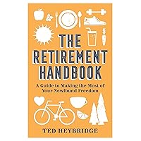 The Retirement Handbook: A Guide to Making the Most of Your Newfound Freedom The Retirement Handbook: A Guide to Making the Most of Your Newfound Freedom Hardcover Kindle