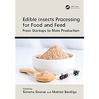 Edible Insects Processing for Food and Feed: From Startups to Mass Production Edible Insects Processing for Food and Feed: From Startups to Mass Production Kindle Hardcover
