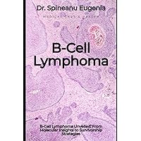 B-Cell Lymphoma (Medical care and health) B-Cell Lymphoma (Medical care and health) Paperback Kindle