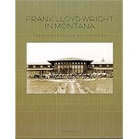 Frank Lloyd Wright in Montana: Darby, Stevensville, and Whitefish (Drumlummon Montana Architecture Series) Frank Lloyd Wright in Montana: Darby, Stevensville, and Whitefish (Drumlummon Montana Architecture Series) Paperback