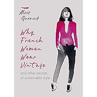 Why French Women Wear Vintage: and other secrets of sustainable style (MITCHELL BEAZLE)