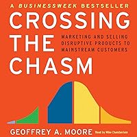 Crossing the Chasm: Marketing and Selling Technology Projects to Mainstream Customers Crossing the Chasm: Marketing and Selling Technology Projects to Mainstream Customers Audible Audiobook Paperback Kindle