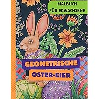 Geometrische Oster-Eier: 35 Geometrische Designs in Eiern zum Ausmalen für Erwachsene (German Edition)