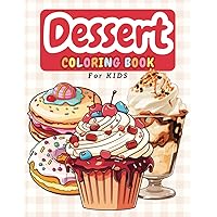 Dessert Coloring Book for kids: 50 Easy and Fun coloring pages of cupcake sweet treats for kids boys girls ages 4-8 (Coloring Books for Kids) Dessert Coloring Book for kids: 50 Easy and Fun coloring pages of cupcake sweet treats for kids boys girls ages 4-8 (Coloring Books for Kids) Paperback