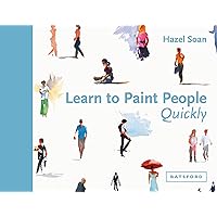 Learn to Paint People Quickly: A Practical, Step-By-Step Guide To Learning To Paint People In Watercolour And Oils (Learn Quickly) Learn to Paint People Quickly: A Practical, Step-By-Step Guide To Learning To Paint People In Watercolour And Oils (Learn Quickly) Hardcover Kindle