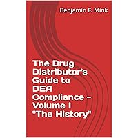 The Drug Distributor's Guide to DEA Compliance - Volume I 